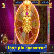 love pix cadastrar